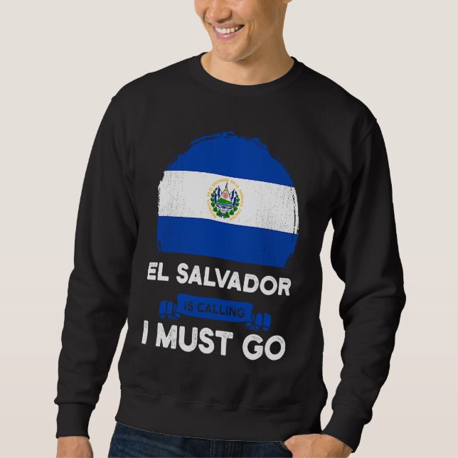 El Salvador Is Calling I Must Go Salvadorans Herit Sweatshirt (Front)