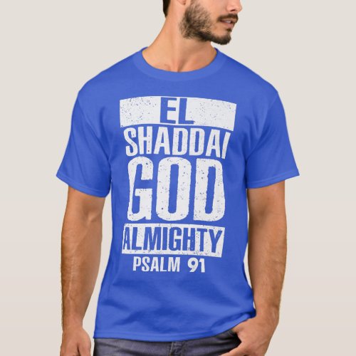 EL Shaddai God Almighty Psalm 91 Christian Jesus B T_Shirt