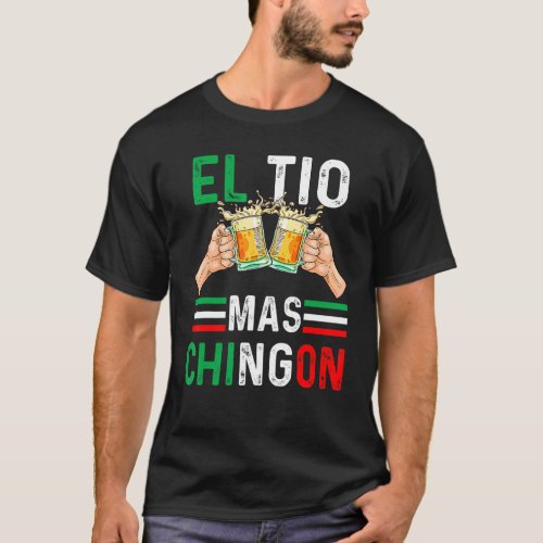 El Tio Mas Chingon Funny Mexican Uncle Hombre Rega T_Shirt