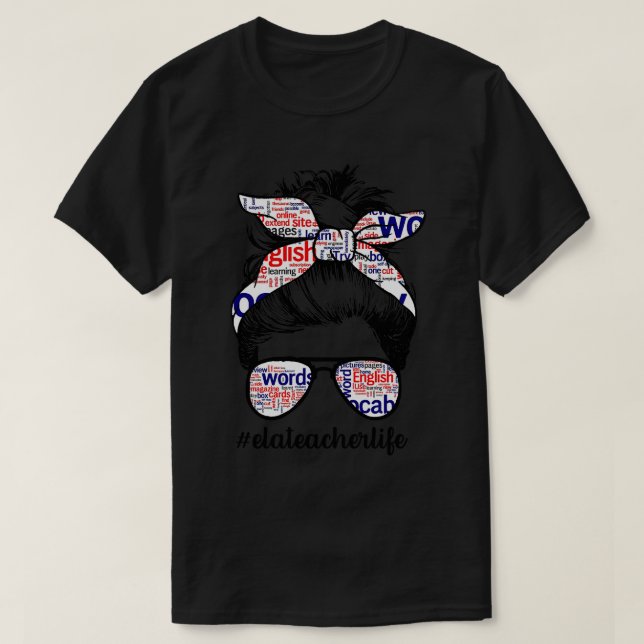 Ela Teacher Messy Bun Life Hair Glasses English La T-Shirt (Design Front)