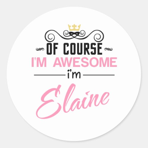 Elaine Of Course Im Awesome Name Classic Round Sticker