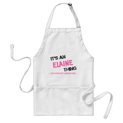 Elaine thing you wouldnt understand adult apron