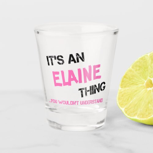 Elaine thing you wouldnt understand shot glass
