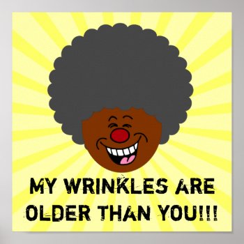 Elderly Wrinkles Are Older Than You Senior Citizen Poster by egogenius at Zazzle