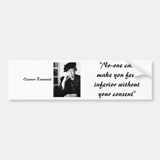 Eleanor Roosevelt - No-one can make you feel... Bumper Sticker (Front)