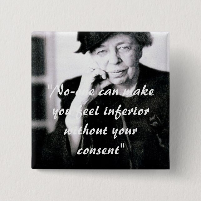 Eleanor Roosevelt - No-one can make you feel... Button (Front)