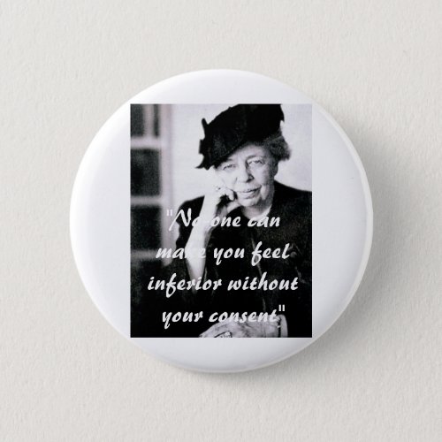Eleanor Roosevelt _ No_one can make you feel Pinback Button