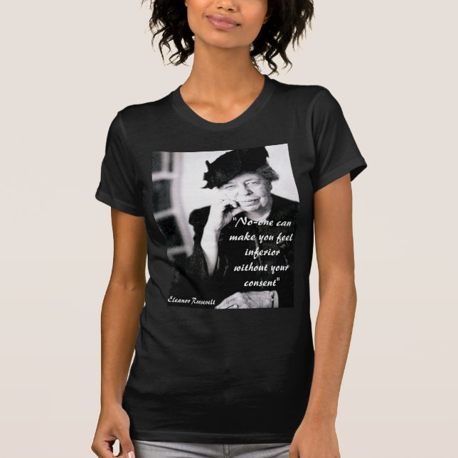 Eleanor Roosevelt - No-one can make you feel... T-Shirt (Front)