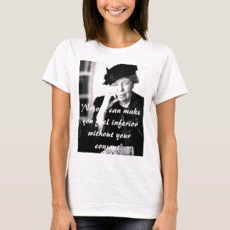 Eleanor Roosevelt - No-one can make you feel... T-Shirt