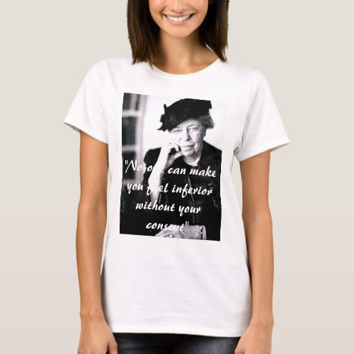 Eleanor Roosevelt _ No_one can make you feel T_Shirt