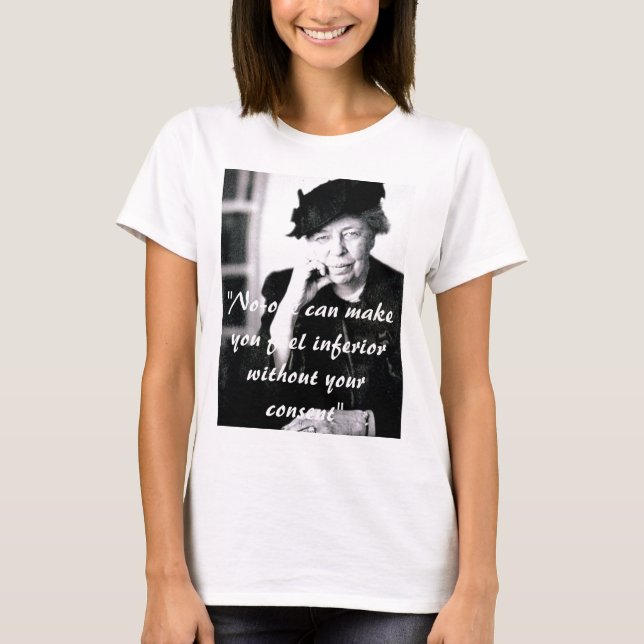 Eleanor Roosevelt - No-one can make you feel... T-Shirt (Front)