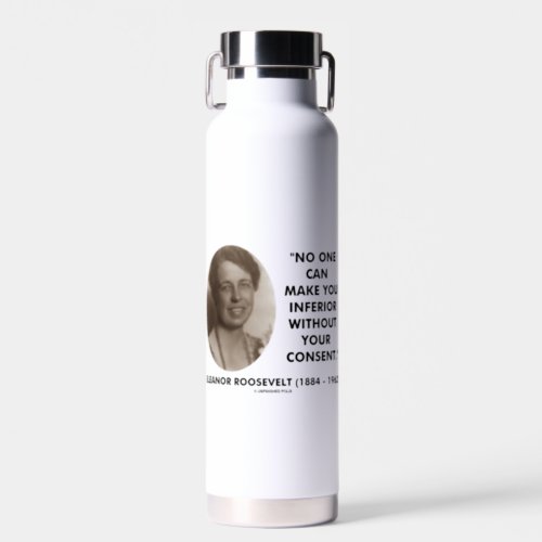 Eleanor Roosevelt No One Can Make You Inferior Qte Water Bottle