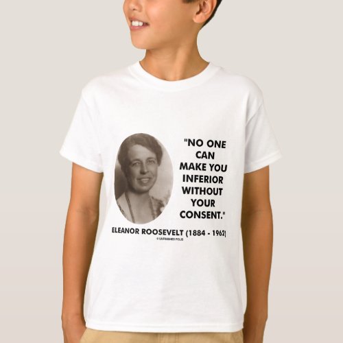 Eleanor Roosevelt No One Can Make You Inferior T_Shirt