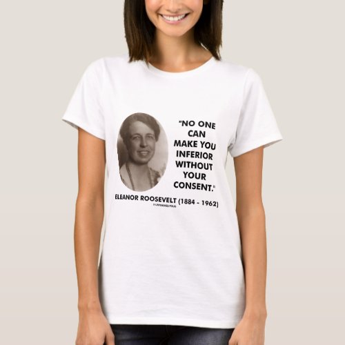 Eleanor Roosevelt No One Can Make You Inferior T_Shirt