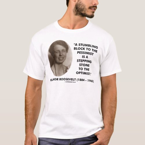 Eleanor Roosevelt Pessimist Optimist Quote T_Shirt