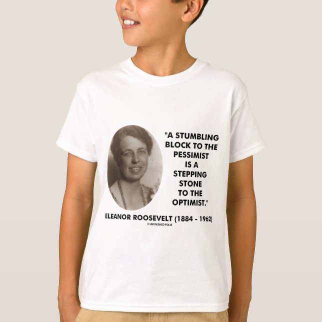 Eleanor Roosevelt Pessimist Optimist Quote T-Shirt (Front)