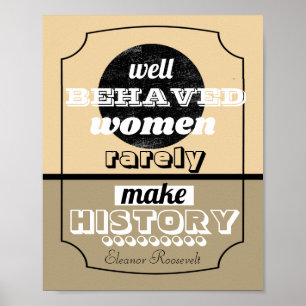 Eleanor Roosevelt quote well behaved women sepia Poster