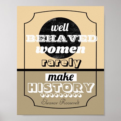 Eleanor Roosevelt quote well behaved women sepia  Poster