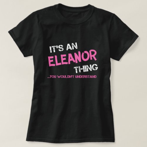 Eleanor thing you wouldnt understand T_Shirt