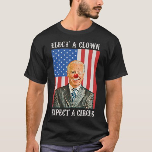 Elect A Clown Expect A Circus Anti Bidenpng T_Shirt