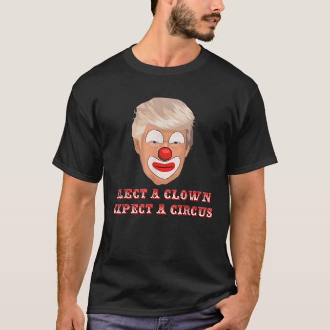 Elect A Clown Expect A Circus Anti Donald Trump Fu T-Shirt (Front)