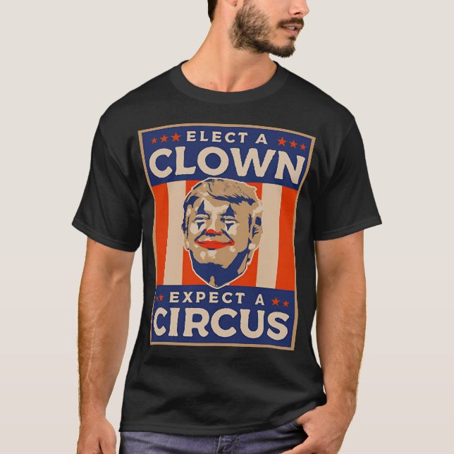 Elect A Clown Expect A Circus Anti Donald Trump T-Shirt (Front)