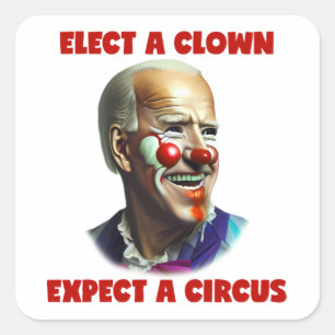 Elect A Clown Expect A Circus Anti Joe Biden Square Sticker