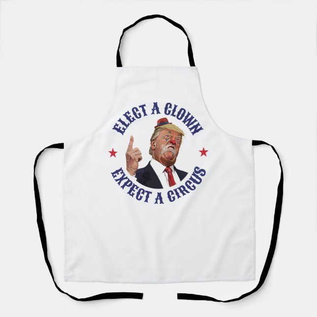 Elect A Clown, Expect A Circus - Anti Trump  Apron (Front)