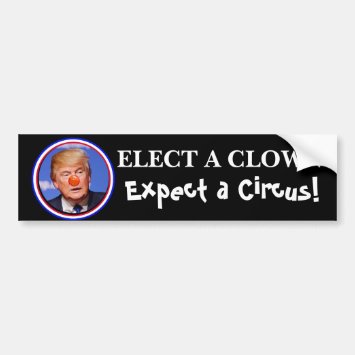 Elect a Clown, Expect a Circus Anti Trump Bumper Bumper Sticker