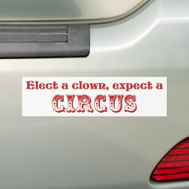 Elect a clown, expect a circus! Anti Trump Bumper Sticker (On Car)