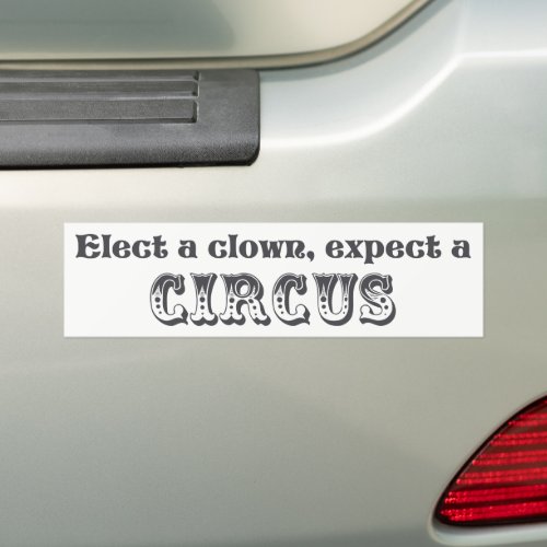 Elect a clown expect a circus Anti Trump Bumper Sticker