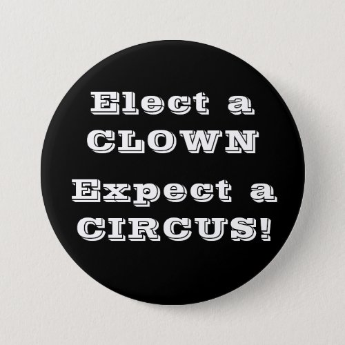 Elect a clown expect a circus Anti Trump Button