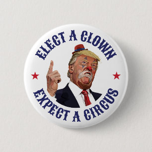 Elect A Clown, Expect A Circus - Anti Trump  Button