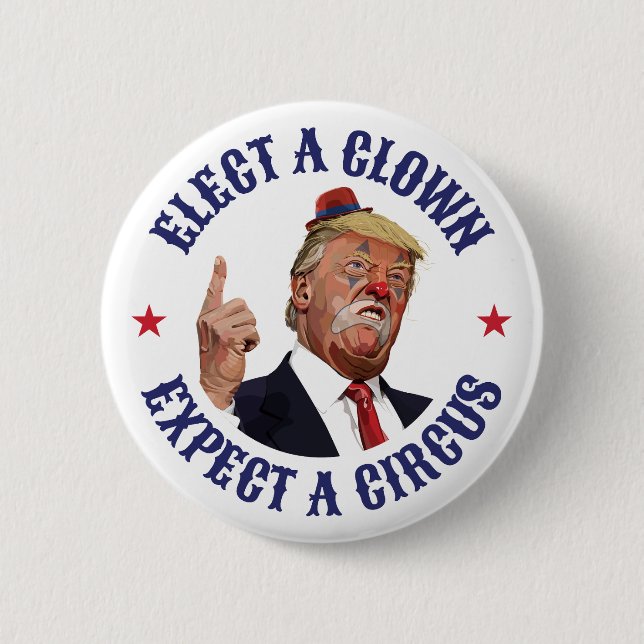 Elect A Clown, Expect A Circus - Anti Trump  Button (Front)