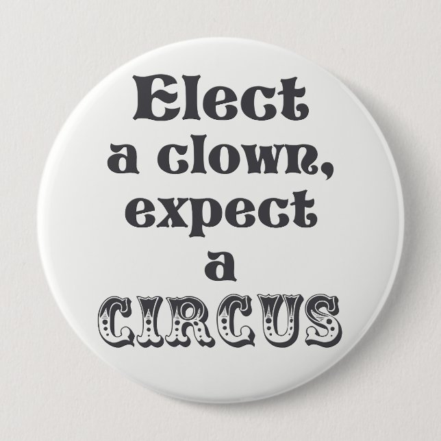 Elect a clown, expect a circus! Anti Trump Button (Front)