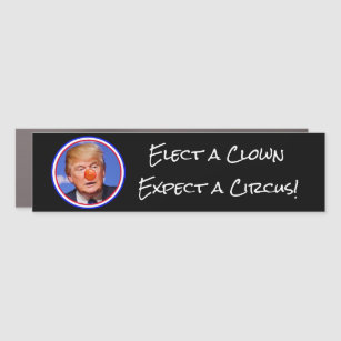 Elect a Clown Expect a Circus Anti-Trump Car Magnet