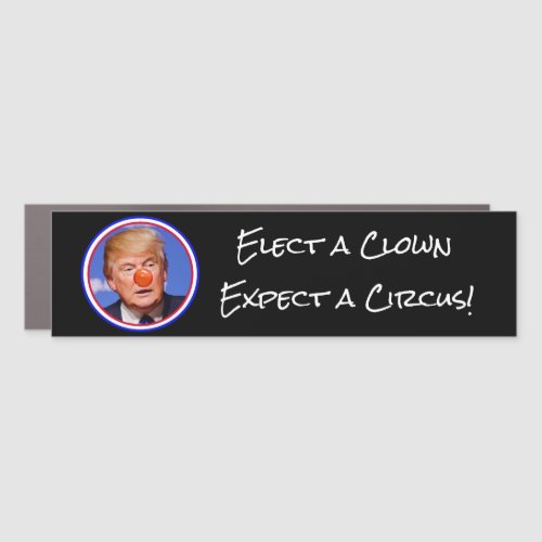 Elect a Clown Expect a Circus Anti_Trump Car Magnet