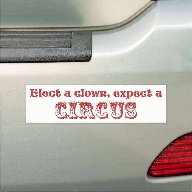 Elect a clown, expect a circus! Anti Trump Car Magnet (In Situ)