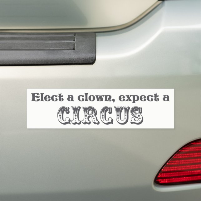 Elect a clown, expect a circus! Anti Trump Car Magnet (In Situ)