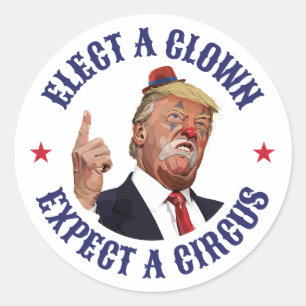 Elect A Clown, Expect A Circus - Anti Trump Classic Round Sticker