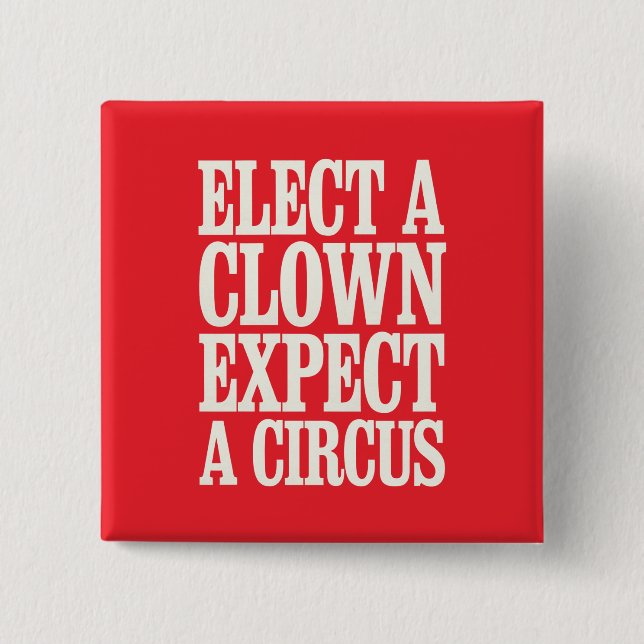 Elect A Clown Expect A Circus Anti Trump Political Button (Front)