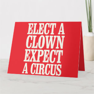 Elect A Clown Expect A Circus Anti Trump Political Card