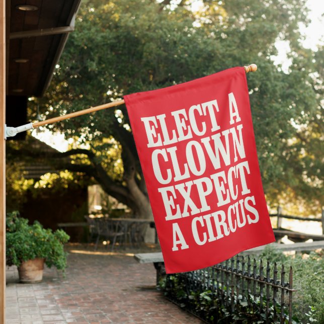 Elect A Clown Expect A Circus Anti Trump Political House Flag (In SItu)
