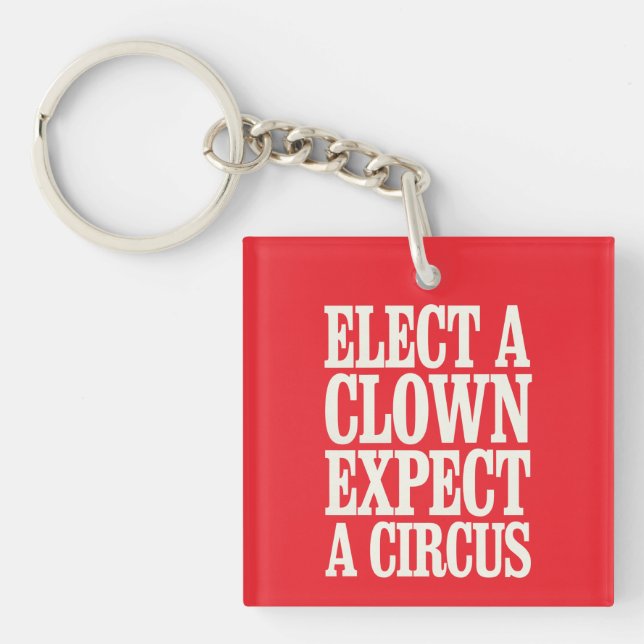 Elect A Clown Expect A Circus Anti Trump Political Keychain (Front)