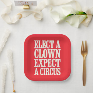 Elect A Clown Expect A Circus Anti Trump Political Paper Plates