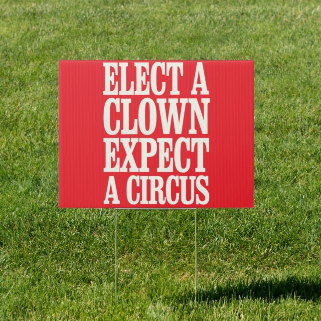 Elect A Clown Expect A Circus Anti Trump Political Sign (Insitu)