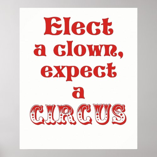 Elect a clown expect a circus Anti trump Poster