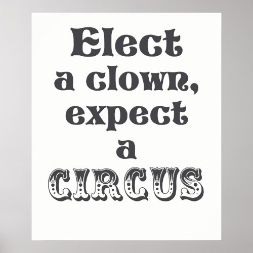 Elect a clown expect a circus Anti Trump Poster