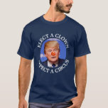 Elect A Clown, Expect A Circus Anti Trump Shirt at Zazzle
