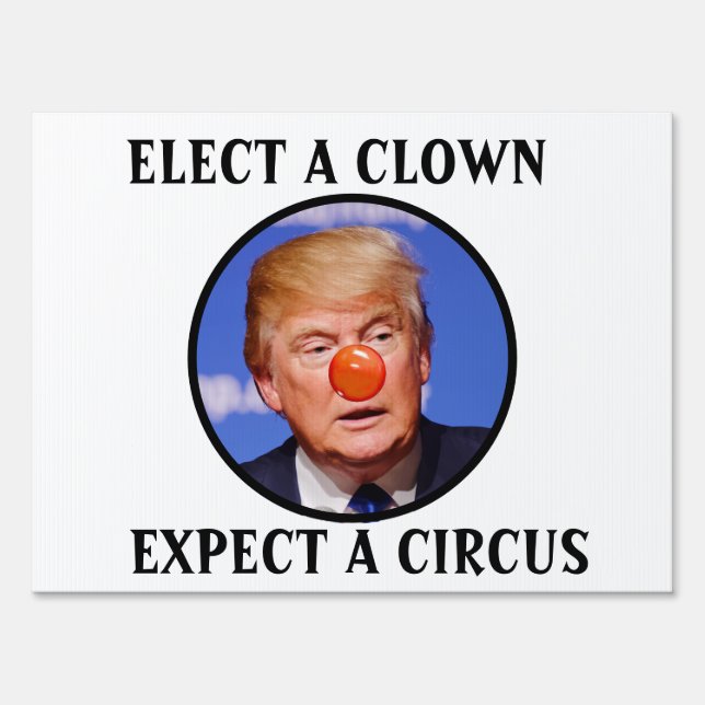 Elect a Clown Expect a Circus Anti-Trump Sign (Front)